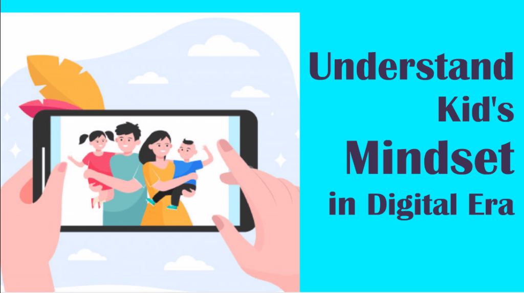 Understand Kids Mindset in Digital Era (1)